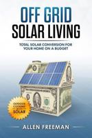 Off Grid Solar Living: Total Solar Conversion for Your Home on a Budget - Outdoor Cooking with Solar 1981637656 Book Cover