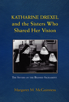 Katharine Drexel and the Sisters Who Shared Her Vision 080915658X Book Cover