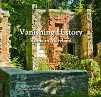 Vanishing HIstory : Ruins in Maryland 0999131028 Book Cover