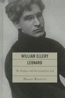 William Ellery Leonard: The Professor and the Locomotive-God 1611475880 Book Cover