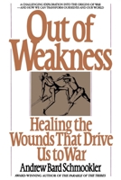 Out of Weakness: Healing the Wounds That Drive Us to War (Bantam New Age Books) 0553344773 Book Cover