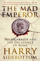 The Mad Emperor: Heliogabalus and the Decadence of Rome 0861542533 Book Cover