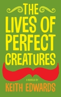 The Lives Of Perfect Creatures B085RNLQMH Book Cover