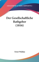 Der Gesellschaftliche Rathgeber (1816) 1168082749 Book Cover