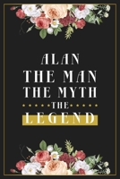 Alan The Man The Myth The Legend: Lined Notebook / Journal Gift, 120 Pages, 6x9, Matte Finish, Soft Cover 1673616445 Book Cover