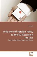 Influence of Foreign Policy to the EU Accession Process: Case Study: Montenegro and Serbia 3639227093 Book Cover