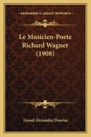 Le Musicien-Poete Richard Wagner (1908) 1142643999 Book Cover