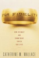For Fidelity: How Intimacy and Commitment Enrich Our Lives 0375400796 Book Cover