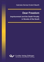 Dear Freedom. Imprisonment and the Death Penalty in Novels of the South 3954040980 Book Cover