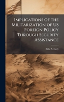 Implications of the Militarization of US Foreign Policy Through Security Assistance 1025106970 Book Cover