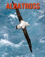 Albatross: Children Book of Fun Facts & Amazing Photos B08KH3S1K5 Book Cover