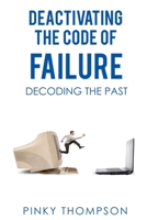 Deactivating the Code of Failure: Decoding the Past 0620825367 Book Cover