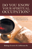 Do You Know Your Spiritual Occupation?: What Shall I Render to the Lord for All His Benefits Toward Me... 1664242317 Book Cover