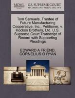 Tom Samuels, Trustee of Future Manufacturing Cooperative, Inc., Petitioner, v. Kockos Brothers, Ltd. U.S. Supreme Court Transcript of Record with Supporting Pleadings 127046826X Book Cover