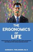 The Ergonomics of Life : Upgrades You Can Apply to Your Life According to the Experts, in Stress-Management, Your Body, Your Time, Money, Leadership and More 1735822310 Book Cover