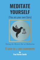Meditate Yourself: You Are Your Own Guru 1082402141 Book Cover