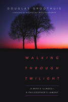 Walking Through Twilight: A Wife's Illness--A Philosopher's Lament 0830845186 Book Cover