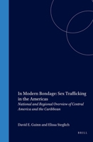 In Modern Bondage: Sex Trafficking In The Americas (Central America and the Caribbean, Belize, Costa Rica, Dominican Republic, El Salvador, Guatemala, Honduras, Nicaragua & Panama) 1571053085 Book Cover