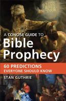 A Concise Guide to Bible Prophecy: 60 Predictions Everyone Should Know 080101509X Book Cover