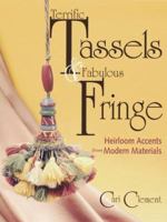 Terrific Tassels & Fabulous Fringe: Heirloom Accents from Modern Materials 0873418190 Book Cover