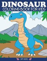 Dinosaur Coloring Book for Kids: Fantastic Dinosaur Coloring Book for Boys, Girls, Toddlers, Preschoolers, Kids 3-8, 6-8 1947243470 Book Cover