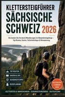Klettersteigführer Sächsische Schweiz 2026: Die besten Via Ferrata & Wanderungen im Elbsandsteingebirge – Top Routen, Karten, Sicherheitstipps & Reiseplanung (German Edition) B0GZFSNGYV Book Cover