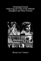 Dumping Ground: Following the Trail of the Hillside Stranglers and Their Victims 1512153486 Book Cover