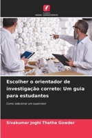 Escolher o orientador de investigação correto: Um guia para estudantes (Portuguese Edition) 6203327549 Book Cover