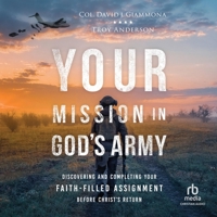 Your Mission in God's Army: Discovering and Completing Your Faith-Filled Assignment Before Christ's Return B0CW7JWRXM Book Cover