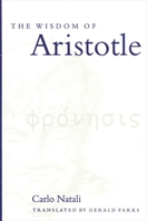 The Wisdom of Aristotle (S U N Y Series in Ancient Greek Philosophy) 0791448967 Book Cover