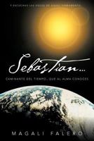Sebastian...: Caminante del Tiempo...Que Al Alma Conoces. 1463326238 Book Cover