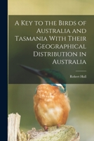 A key to the birds of Australia and Tasmania with their geographical distribution in Australia 1018115676 Book Cover