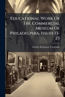 Educational Work Of The Commercial Museum Of Philadelphia, Issues 13-23 1247272761 Book Cover