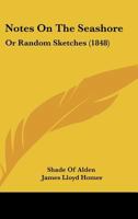Notes On The Seashore: Or Random Sketches (1848) 1120658209 Book Cover