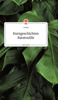 Kurzgeschichten Ratatouille. Life is a Story - story.one 3990879774 Book Cover