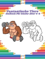 Fantastische Tiere - Malbuch Für Kinder Alter 4-8: Einfache Und Unterhaltsame Malvorlagen Für Tiere Für Kleine Kinder, Jungen, Mädchen, Vorschule Und B08GFYF1FD Book Cover