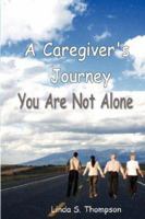 A Caregiver's Journey, You Are Not Alone 0976490323 Book Cover