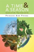 A Time & a Season: Seasons of Life: They Come and Go 1465391371 Book Cover