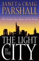 The Light In The City <i>why Christians Must Advance And Not Retreat</i> 0785268901 Book Cover