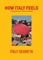 Italy Segreta: Travelling Italy Through a Lens, Region by Region 1837834938 Book Cover