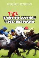 Tips for Playing the Horses 1478360461 Book Cover