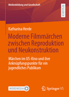 Moderne Filmmärchen zwischen Reproduktion und Neukonstruktion: Märchen im US-Kino und ihre Anknüpfungspunkte für ein jugendliches Publikum (Medienbildung und Gesellschaft, 18) (German Edition) 3658467916 Book Cover