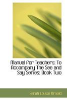 Manual for Teachers: To Accompany The See and Say Series: Book Two 1017318298 Book Cover