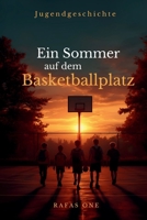 Ein Sommer auf dem Basketballplatz: Eine Geschichte über Freundschaft, Zusammenhalt und das Erwachsenwerden (German Edition) B0GT1KGZ34 Book Cover