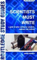 Scientists Must Write: A Guide to Better Writing for Scientists, Engineers and Students (Routledge Study Guides) 0415269962 Book Cover