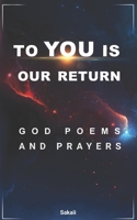 To You is Our Return: God Poems and Prayers 109912672X Book Cover