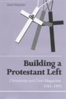 Building a Protestant Left: Christianity and Crisis Magazine, 1941-1993 1572330228 Book Cover