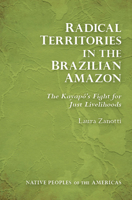 Radical Territories in the Brazilian Amazon: The Kayapó’s Fight for Just Livelihoods 0816533547 Book Cover