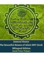 Asmaul Husna The Beautiful Names of Allah SWT (God) Bilingual Edition 0368005577 Book Cover