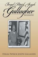 Fergal Patrick Joseph Gallagher: Biography 1493118234 Book Cover